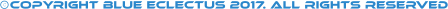oCOPYRIGHT BLUE ECLECTUS 2017. aLL RIGHTS RESERVED C